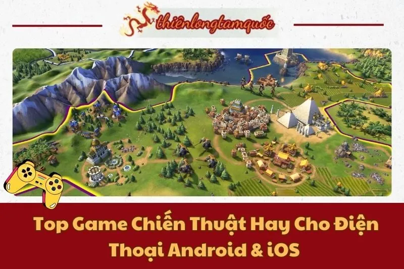 Top Game Chiến Thuật Hay Cho Điện Thoại Android & iOS