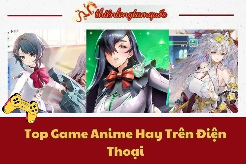 Top Game Anime Hay Trên Điện Thoại Android & iOS Đáng Chơi Nhất 2024