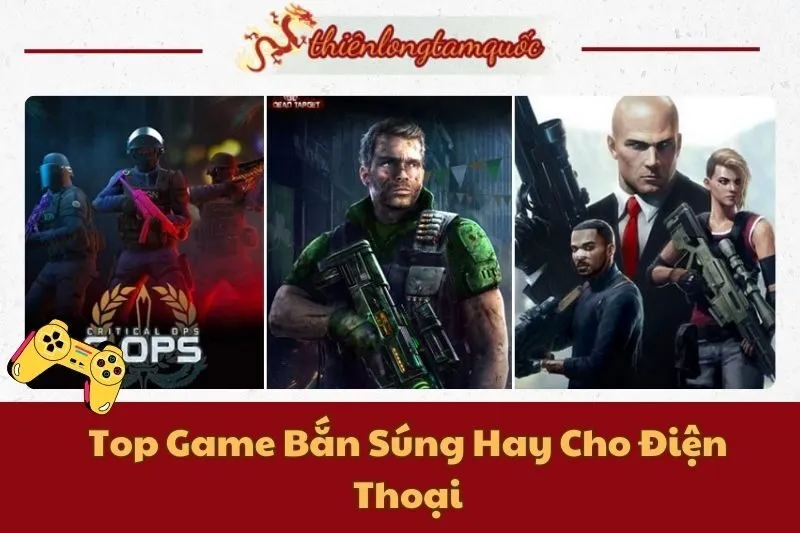 Top Game Bắn Súng Hay Cho Điện Thoại Đáng Để Thử Nhất 2024