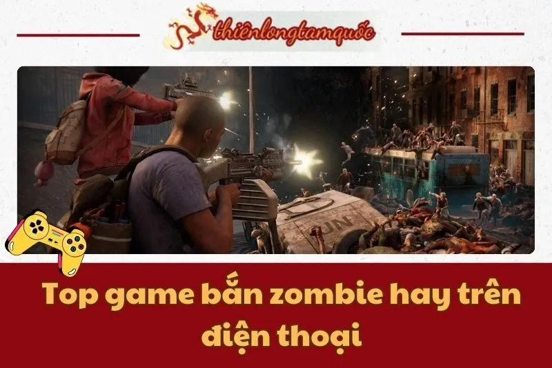 Top game bắn zombie hay trên điện thoại – Trải nghiệm sống còn hấp dẫn 2024