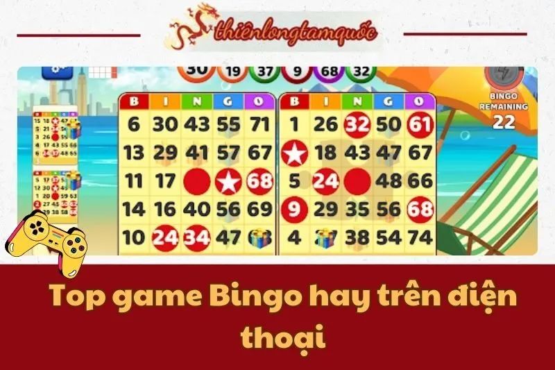 Top game Bingo hay trên điện thoại cho trải nghiệm giải trí tuyệt vời 2024