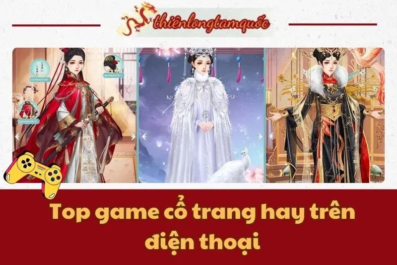 Top game cổ trang hay trên điện thoại | Khám phá cung đấu hấp dẫn