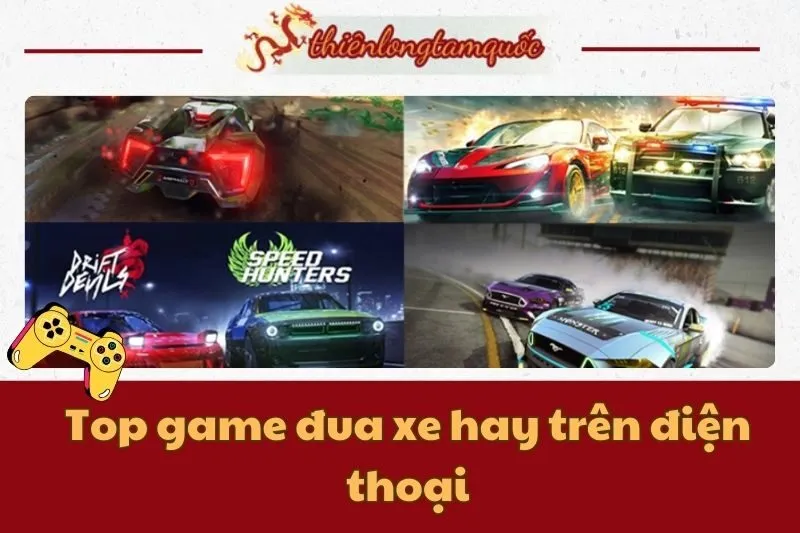 Top game đua xe hay trên điện thoại: Trải nghiệm cực đỉnh 2024