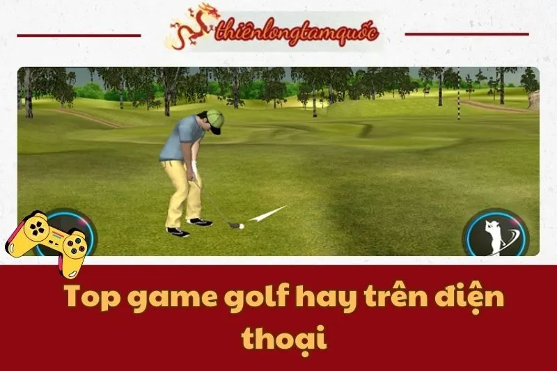 Top game golf hay trên điện thoại: Trải nghiệm tuyệt vời 2024