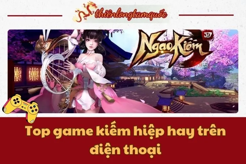 Top game kiếm hiệp hay trên điện thoại cho người mê game nhập vai 2024