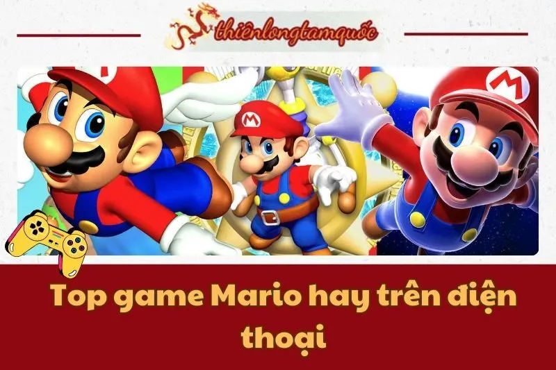 Top game Mario hay trên điện thoại: Khám phá Super Mario Run, Nấm Lùn và hơn thế nữa