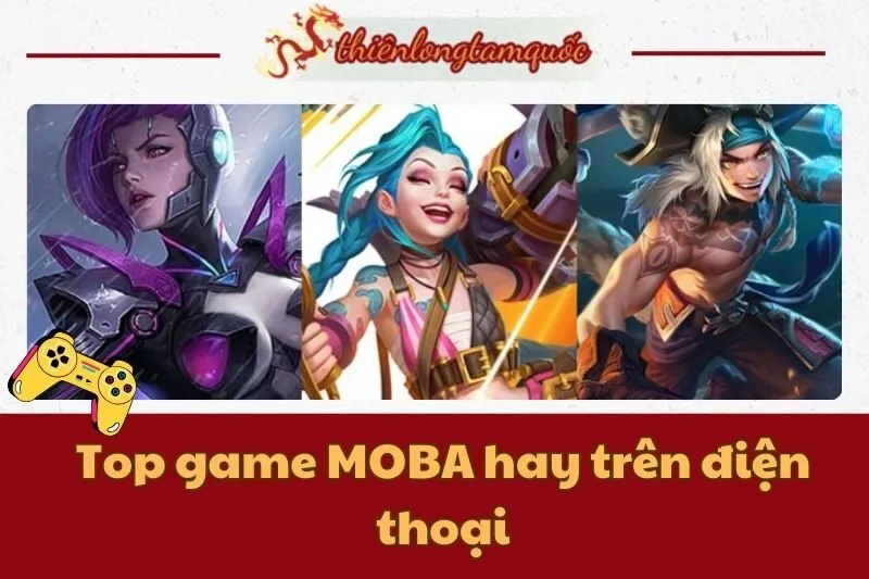 Top game MOBA hay trên điện thoại Android và iOS | Thiên Long Tam Quốc