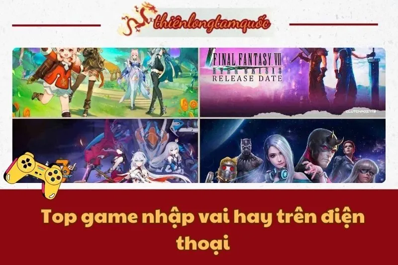 Top game nhập vai hay trên điện thoại | Cập nhật từ Thiên Long Tam Quốc