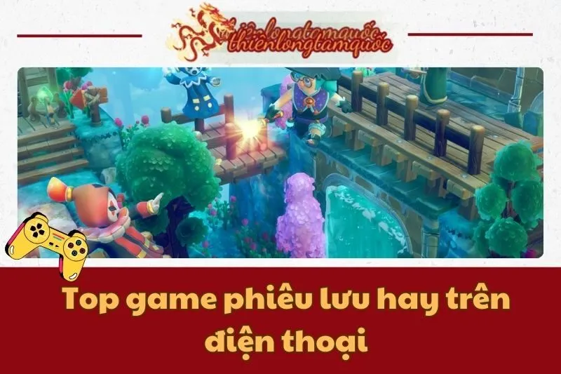 Top game phiêu lưu hay trên điện thoại: 24 game đỉnh nhất cho mobile 2024