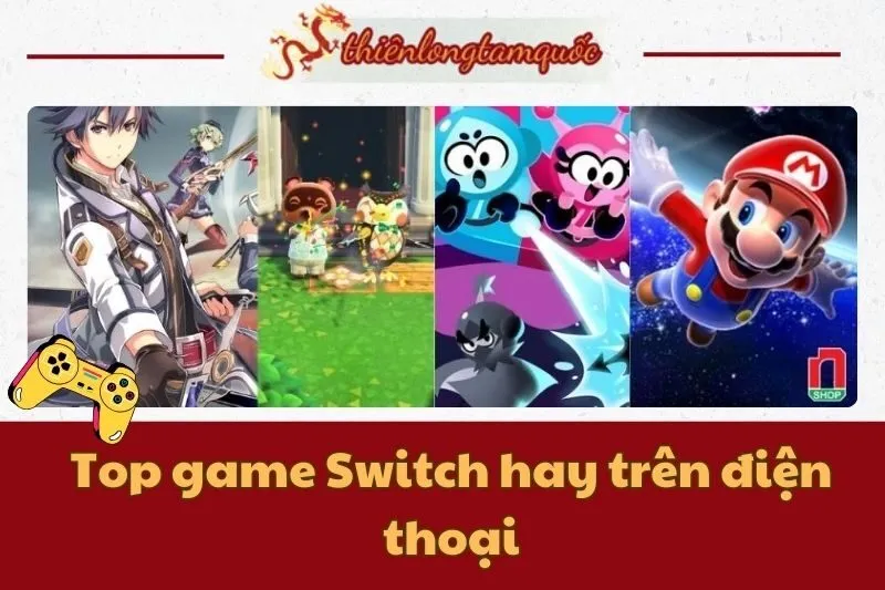 Top game Switch hay trên điện thoại đáng trải nghiệm cho Gen-Z 2024