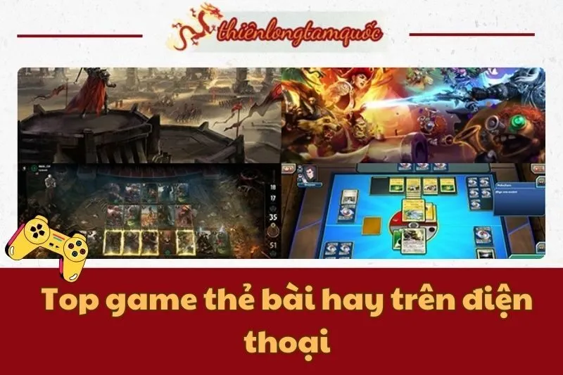 Top game thẻ bài hay trên điện thoại cho Android & iOS | Thiên Long Tam Quốc