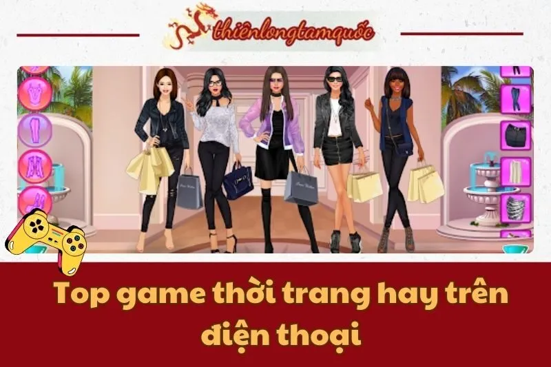 Top game thời trang hay trên điện thoại cho bạn thỏa sức sáng tạo 2024