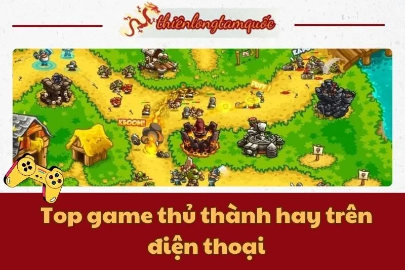 Top game thủ thành hay trên điện thoại cho Android và iOS 2024