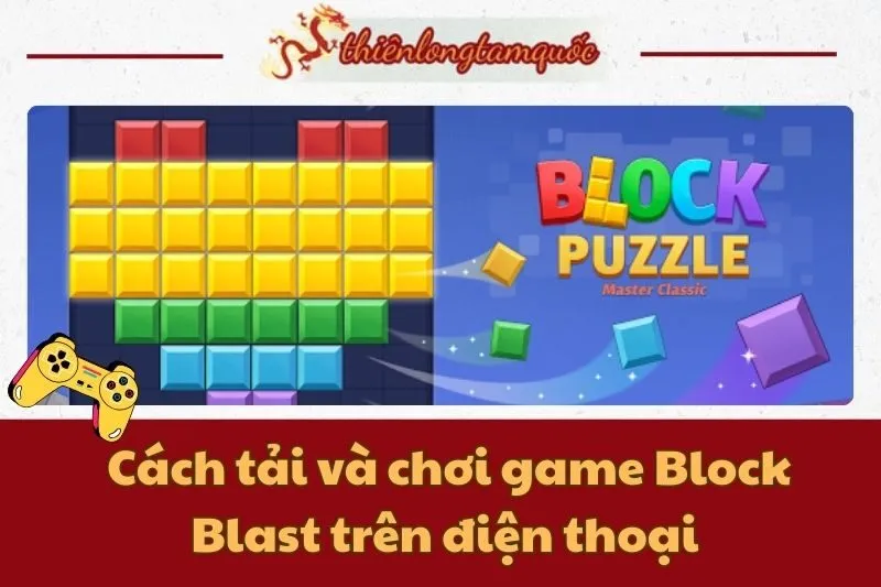 Cách tải và chơi game Block Blast trên điện thoại chi tiết nhất 2024