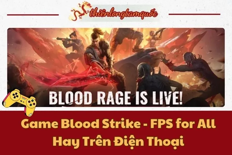 Game Blood Strike - FPS for All Hay Trên Điện Thoại: Hướng Dẫn Chi Tiết