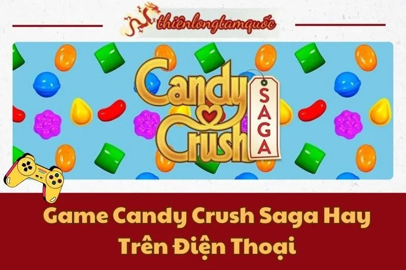 Game Candy Crush Saga Hay Trên Điện Thoại: Hướng Dẫn Chơi Hiệu Quả