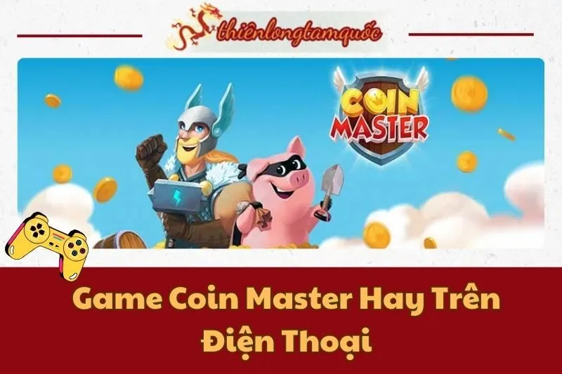 Game Coin Master Hay Trên Điện Thoại: Hướng Dẫn Chơi Hiệu Quả