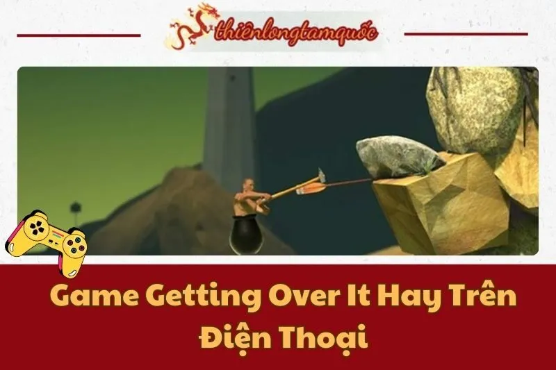 Game Getting Over It Hay Trên Điện Thoại: Hướng Dẫn Từ A Đến Z