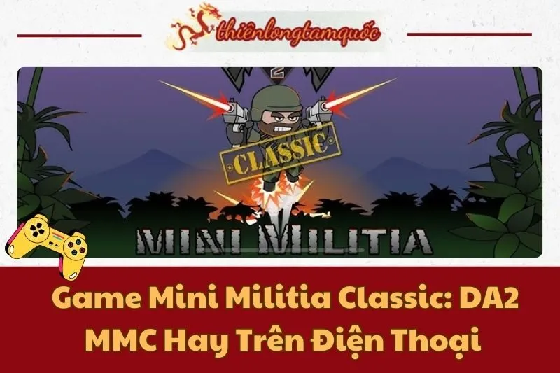 Game Mini Militia Classic: DA2 MMC Hay Trên Điện Thoại - Hướng Dẫn Chi Tiết