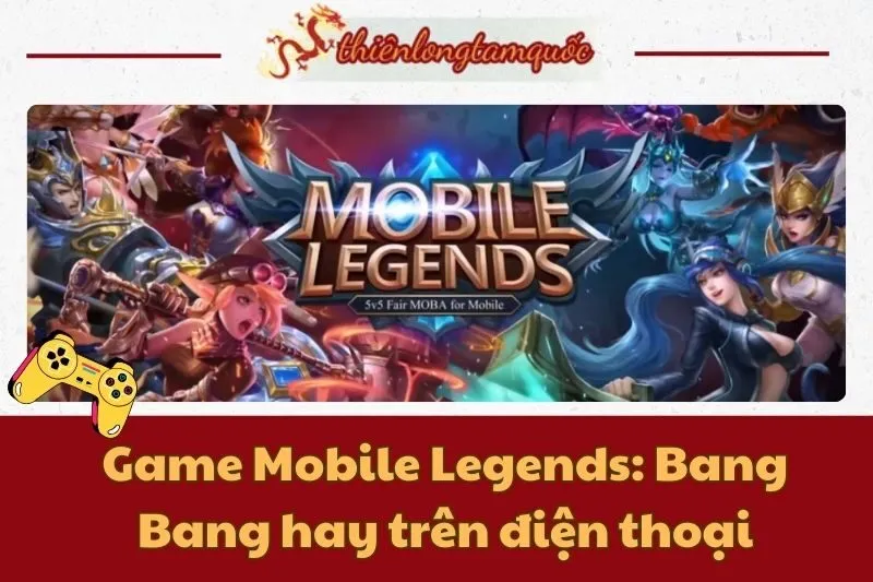 Game Mobile Legends: Bang Bang hay trên điện thoại: Tải ngay!