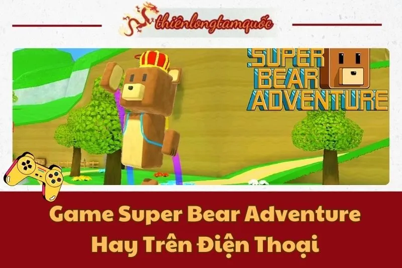 Game Super Bear Adventure Hay Trên Điện Thoại: Hướng Dẫn Chi Tiết