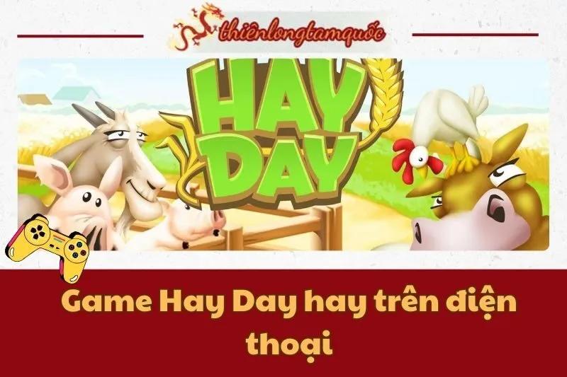 Hướng dẫn chơi game Hay Day hay trên điện thoại từ A đến Z