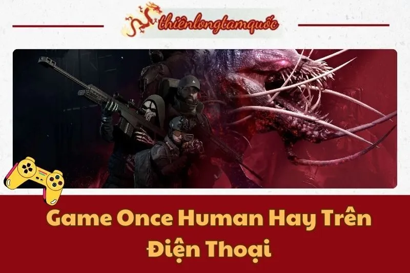 Hướng Dẫn Chơi Game Once Human Hay Trên Điện Thoại