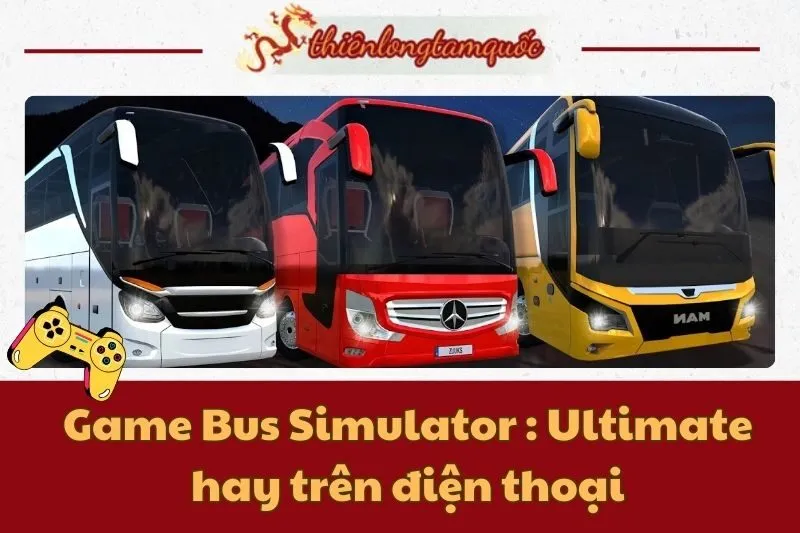 Tải và trải nghiệm game Bus Simulator : Ultimate hay trên điện thoại 2024