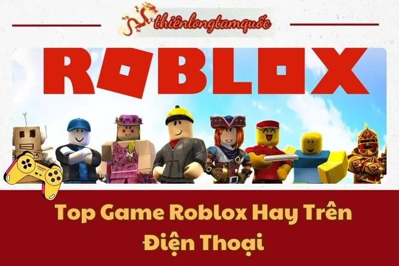 Top Game Roblox Hay Trên Điện Thoại: Danh Sách Đáng Thử Nhất