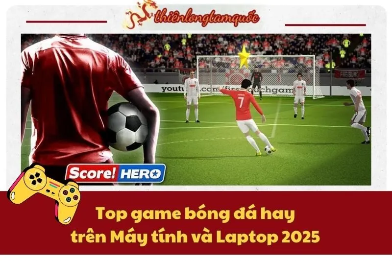 Top game bóng đá hay trên Máy tính và Laptop 2025 – Đáng chơi nhất