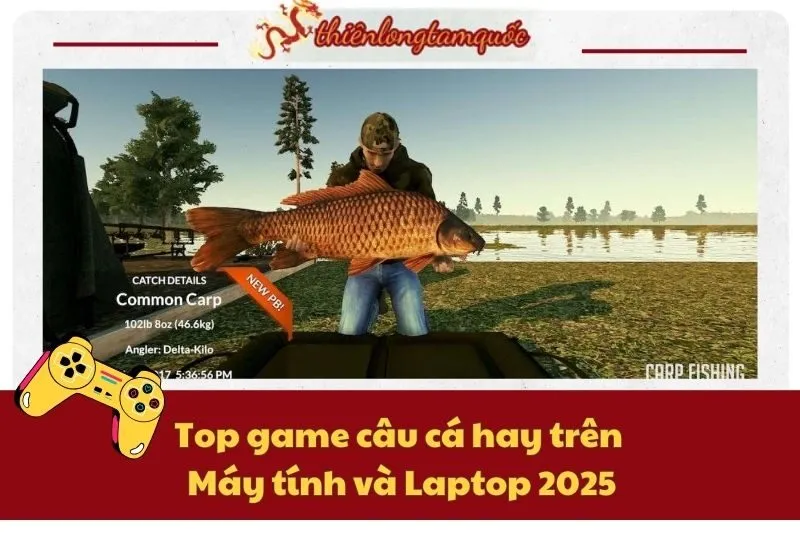 Top game câu cá hay trên Máy tính và Laptop 2025 – Chơi cực đã