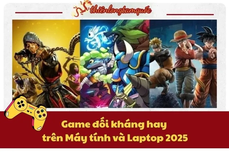 Top game đối kháng hay trên Máy tính và Laptop 2025