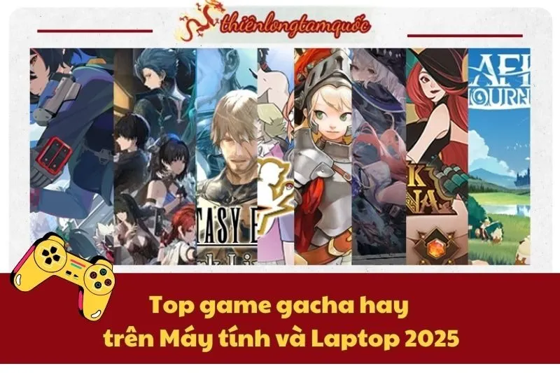 Top game gacha hay trên Máy tính và Laptop 2025 – Danh sách đáng chơi