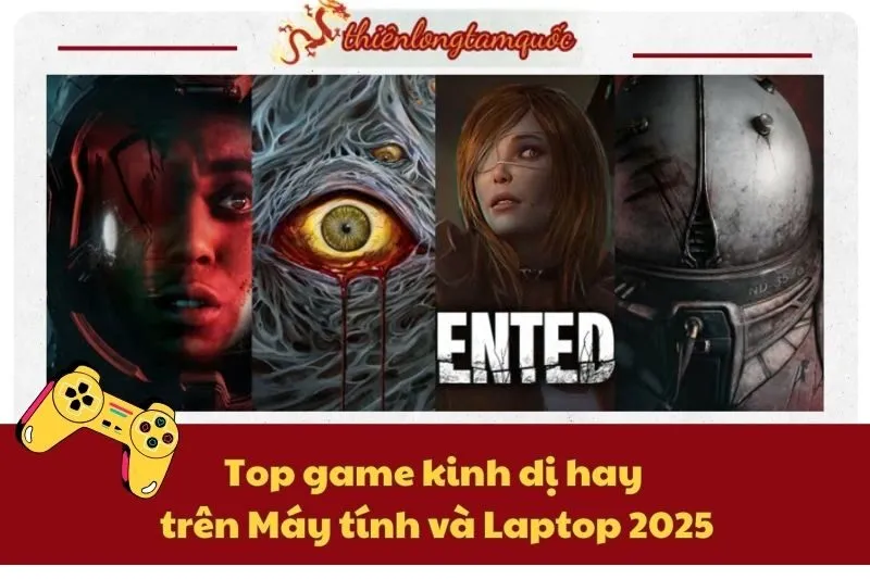 Top game kinh dị hay trên Máy tính và Laptop 2025 - Cập nhật mới