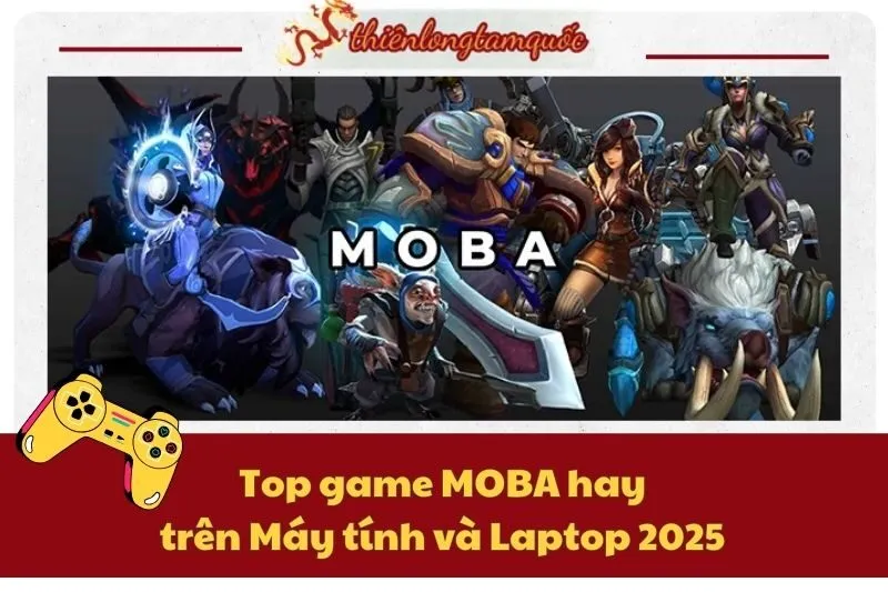 Top game MOBA hay trên Máy tính và Laptop 2025 - Cập nhật mới nhất