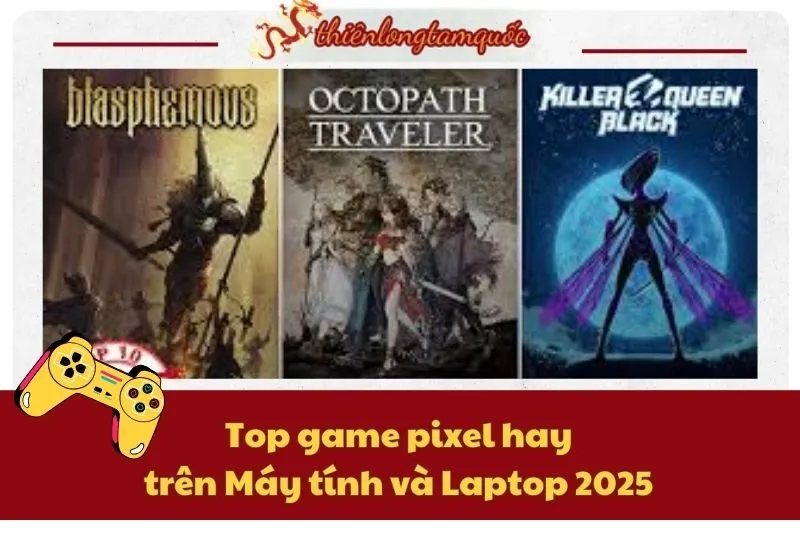 Top game pixel hay trên Máy tính và Laptop 2025 – Danh sách hấp dẫn